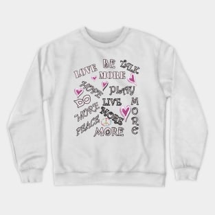 Inspire, Motivate, LOVE, HOPE, More Love Inspirational Design Crewneck Sweatshirt